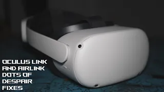 Oculus Link and AirLink Dots of Despair Fixes - 2022-02-01