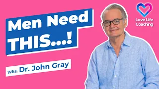 Men Need THIS...! With Dr. John Gray