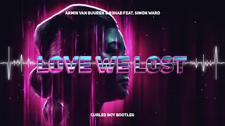 Armin van Buuren & R3HAB feat. Simon Ward - Love We Lost (Curled Boy Bootleg)