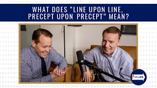 "What does 'line upon line, precept upon precept' mean?" Come Follow Me