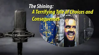 The Shining - A Terrifying Tale of Choices and Consequences