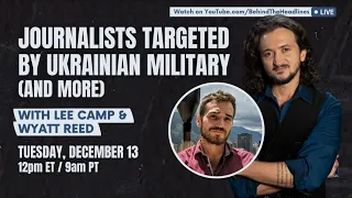 Wyatt Reed & Lee Camp: Journalist Targeted By Ukraine