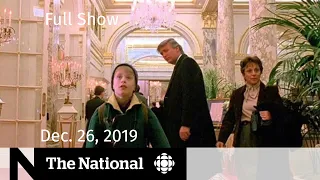 The National for Thursday, Dec. 26— Trump vs. the CBC, At Issue looks back at 2019