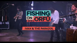 Ivan & the Parazol - Fishing on Orfű 2018 (Teljes koncert)