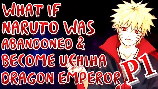 What if Naruto was Abandoned & Become Uchiha Dragon Emperor | Part 1 | Naruto Uchiha
