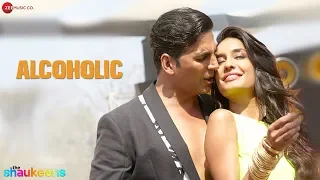 ALCOHOLIC - FULL VIDEO HD | The Shaukeens | Yo Yo Honey Singh | Akshay Kumar & Lisa Haydon