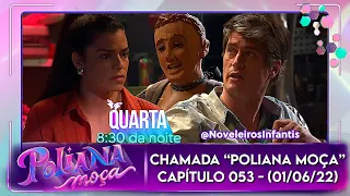 Chamada "Poliana Moça" - Capítulo 53 (01/06/2022) Quarta-feira