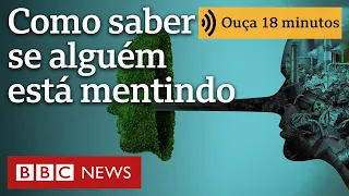 A técnica dos psicólogos para saber quando alguém está mentindo | Ouça 18 minutos