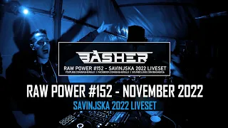 Basher - RAW Power #152 (Savinjska 2022 Liveset) (Raw Hardstyle & Xtra Raw & Uptempo Mix)