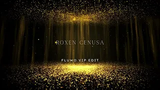 Roxen - Cenusa (FLUWO VIP EDIT)