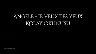 Angèle - Je veux tes yeux (Kolay Okunuşu) | Fransızca | Biricik Yapıtlar