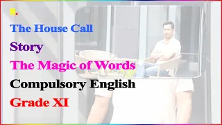 OLD COURSE | The House Call | Grade XI | Summary (नेपालीमा अनुवाद सहित) and Important Questions and