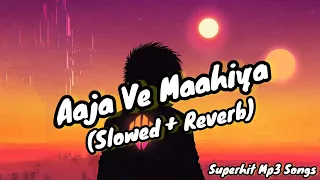 Aaja Ve Maahiya || Audio || Slowed + Reverb || Lofi Mix || Imran Khan || Superhit Mp3 Songs || 2022