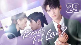 【ENG SUB】Ready For Love? 29 | The domineering CEO and his contract lover (He ChangXi, Ju KeEr)