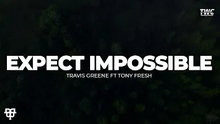 Expect Impossible - Travis Greene ft Tony Fresh