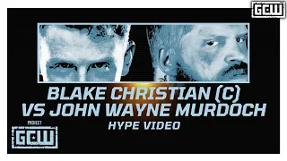 GCW - Blake Christian (c) vs John Wayne Murdoch | HYPE VIDEO | #PROJECTGCW