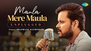 Maula Mere Maula Unplugged | Prashant Katheriya | Nawazish | Romantic Hindi Song