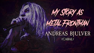 My Story As Metal Frontman #21: Andreas Bjulver (Cabal)