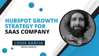 HubSpot Growth Strategy for SaaS Company with Louis Garcia, Media Garcia