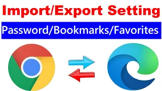 How to Import/Export Password, Bookmarks & Favorites from Chrome to Edge & Edge to chrome