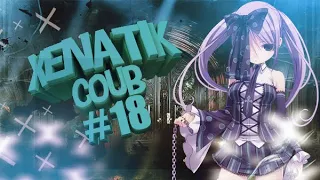 XENATIK COUB #18 | Best Music l Аниме Приколы / Anime AMV /  gif /аниме / mega coub