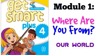 GET SMART PLUS 4: MODULE 1 - WHERE ARE YOU FROM? (OUR WORLD)