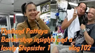 Thailand Pattaya Barbershop insights and a lovely stepsister 1 vlog102