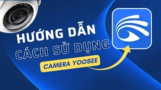 Hướng Dẫn Cách Kết Nối Camera Yoosee Với Điện Thoại Cực Dễ