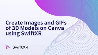 Create Images and GIFs of 3D Models On Canva Using SwiftXR