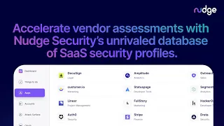 Accelerate vendor assessments with Nudge Security’s unrivaled database of SaaS security profiles