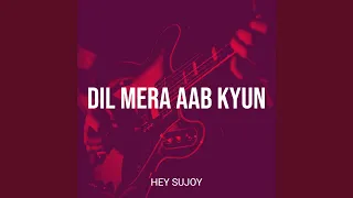 Dil Mera Aab Kyun