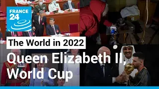 The World in 2022: Putin invades Ukraine, China crowns Xi, UK after Queen Elizabeth, Qatar WC