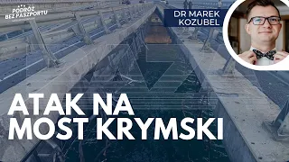 ATAK NA MOST KRYMSKI. "Atak dronów" w Sewastopolu. Sytuacja na froncie | dr Marek Kozubel
