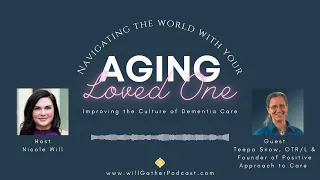 Improving the Culture of Dementia Care with Teepa Snow, Founder of Positive Approach to Care