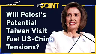 Nancy Pelosi’s Asia tour: How will it affect Taiwan-China Relations? | TaiwanPlus Point 16