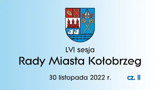 LVI Sesja Rady Miasta Kołobrzeg - 30.11.2022 r. - cz. II