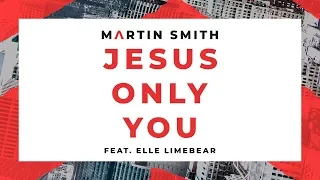 Jesus Only You (Live) [Official Lyric Video] ft. Elle Limebear — Martin Smith