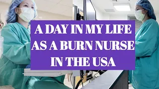 A DAY IN MY LIFE AS A BURN NURSE IN THE USA