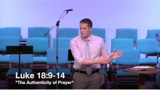 "The Authenticity of Prayer" - Luke 18:9-14 (9.6.15) - Pastor Jordan Rogers
