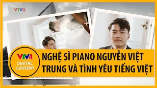 Nghệ sĩ piano Nguyễn Việt Trung và tình yêu tiếng Việt | VTV4