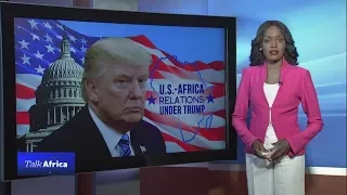 TALK AFRICA: U.S. - Africa relations under Trump
