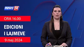 9 maj 2024 Edicioni i Lajmeve ne News24 ne studio Ina Qirjo (Ora 16.00)