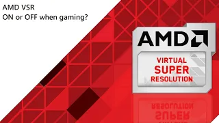 AMD VSR when gaming? On vs off comparison