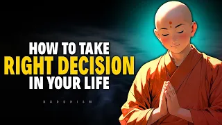 How to Take the Right Decision in Life | Buddhism