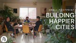 Building Happier Cities - SMALL FOOTPRINT - Ep 6