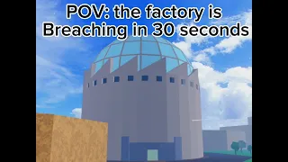 POV: THE FACTORY IS BREACHING IN 30 SECONDS!