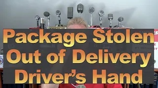 Package Stolen From Delivery Driver's Hand