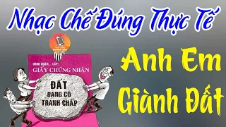 Nhạc Chế | Anh Em Tranh Giành Đất | Nhạc Chế Hay Vì Quá Ý Nghĩa