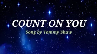 COUNT ON YOU  Lyrics - Tommy Shaw