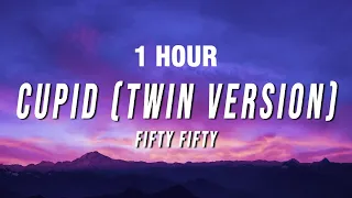 [1 HOUR] FIFTY FIFTY - Cupid (Twin Version) [Lyrics]